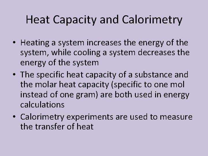 Heat Capacity and Calorimetry • Heating a system increases the energy of the system,