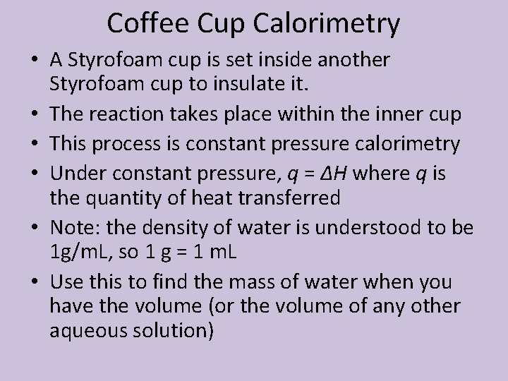 Coffee Cup Calorimetry • A Styrofoam cup is set inside another Styrofoam cup to