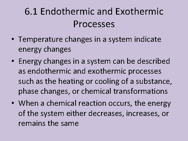 6. 1 Endothermic and Exothermic Processes • Temperature changes in a system indicate energy