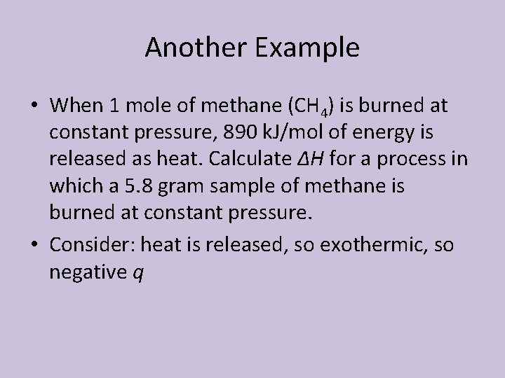 Another Example • When 1 mole of methane (CH 4) is burned at constant