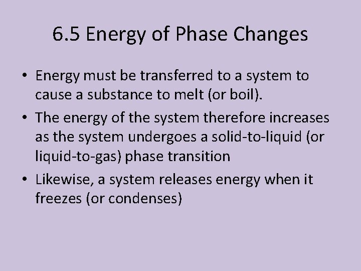 6. 5 Energy of Phase Changes • Energy must be transferred to a system