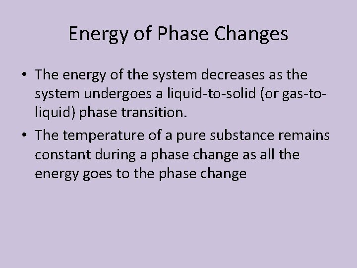 Energy of Phase Changes • The energy of the system decreases as the system