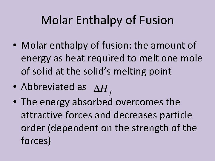 Molar Enthalpy of Fusion • Molar enthalpy of fusion: the amount of energy as