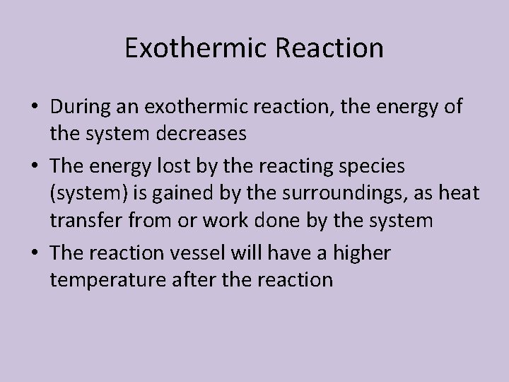 Exothermic Reaction • During an exothermic reaction, the energy of the system decreases •