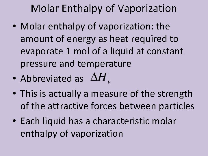 Molar Enthalpy of Vaporization • Molar enthalpy of vaporization: the amount of energy as