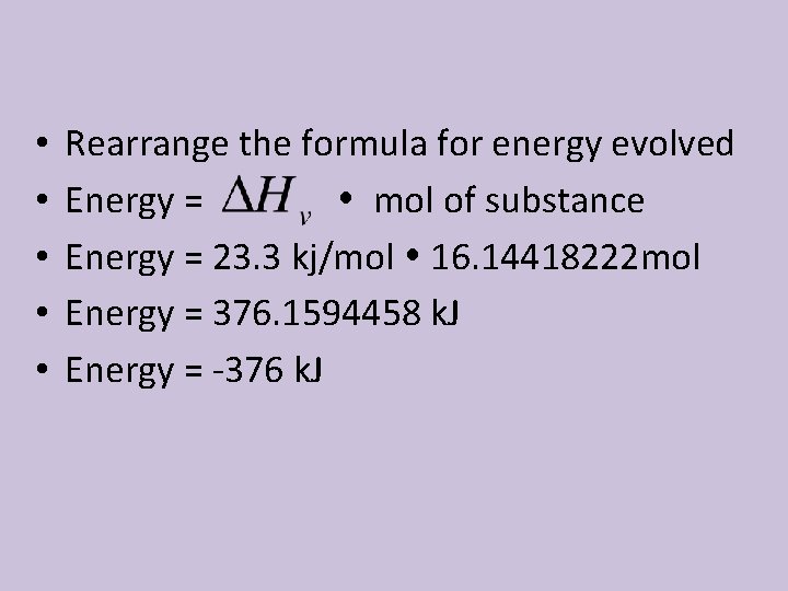  • • • Rearrange the formula for energy evolved Energy = mol of