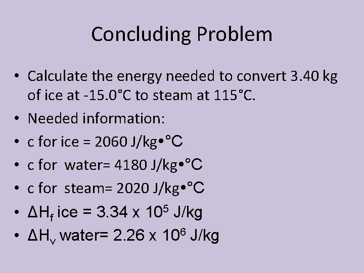 Concluding Problem • Calculate the energy needed to convert 3. 40 kg of ice