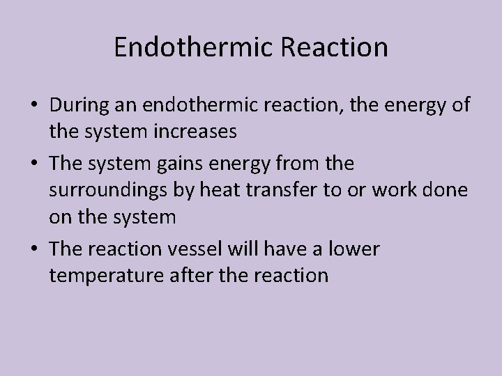 Endothermic Reaction • During an endothermic reaction, the energy of the system increases •