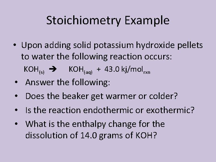 Stoichiometry Example • Upon adding solid potassium hydroxide pellets to water the following reaction