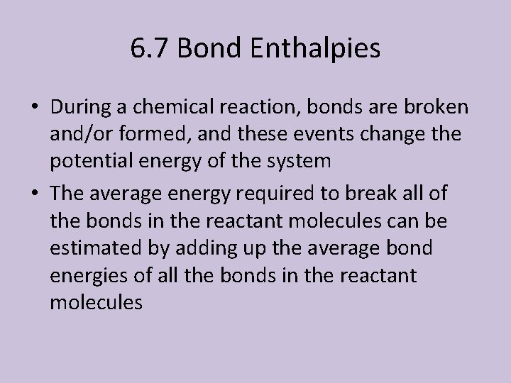 6. 7 Bond Enthalpies • During a chemical reaction, bonds are broken and/or formed,