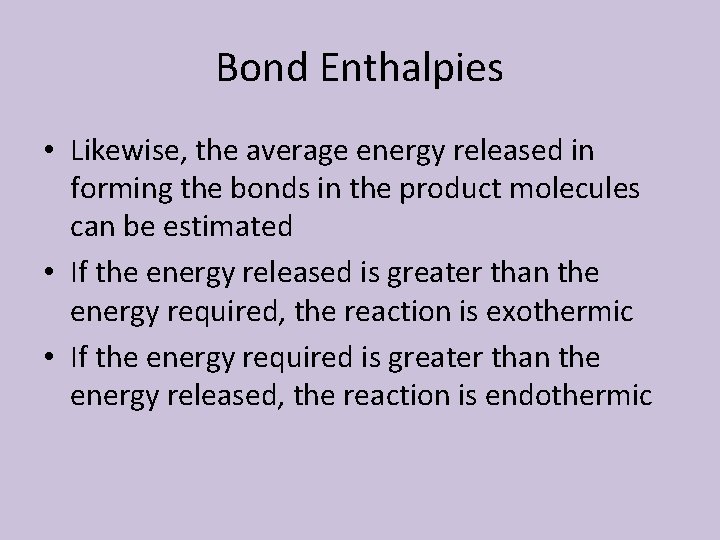 Bond Enthalpies • Likewise, the average energy released in forming the bonds in the