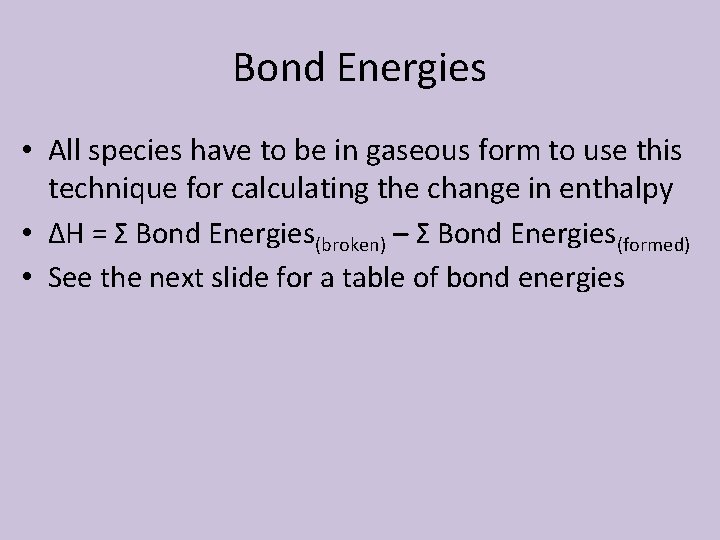 Bond Energies • All species have to be in gaseous form to use this