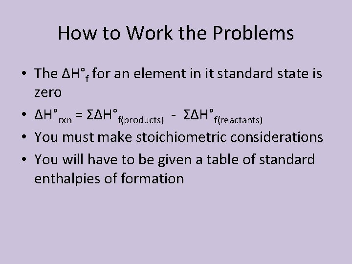 How to Work the Problems • The ΔH°f for an element in it standard