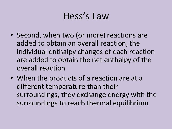 Hess’s Law • Second, when two (or more) reactions are added to obtain an