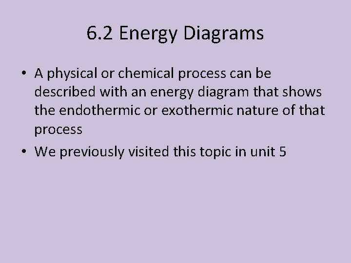 6. 2 Energy Diagrams • A physical or chemical process can be described with