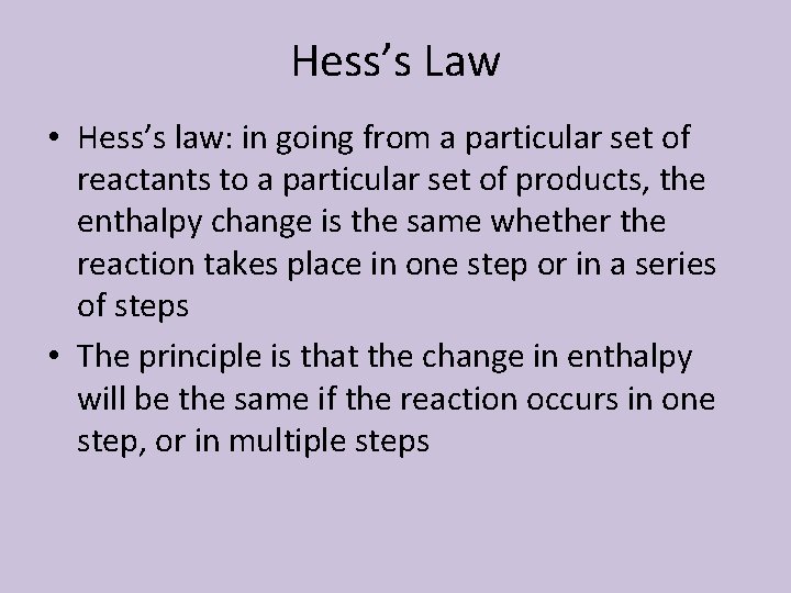 Hess’s Law • Hess’s law: in going from a particular set of reactants to
