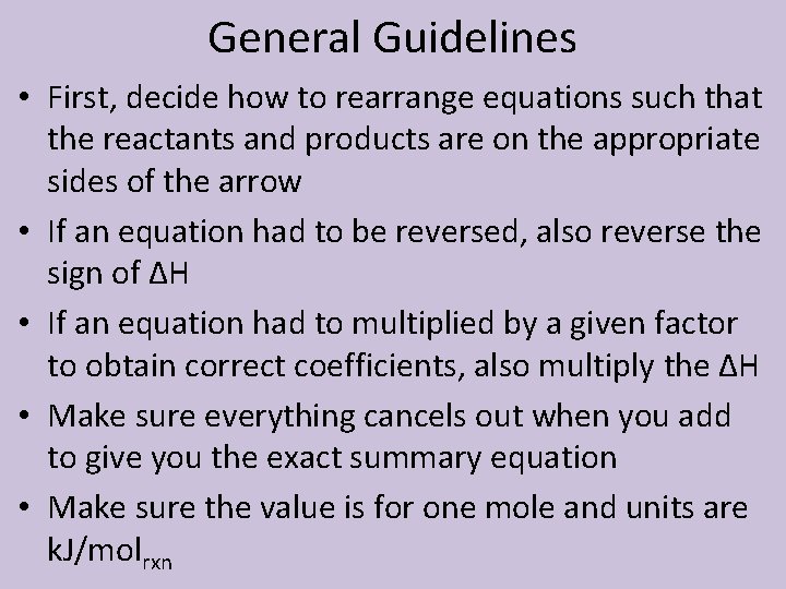 General Guidelines • First, decide how to rearrange equations such that the reactants and