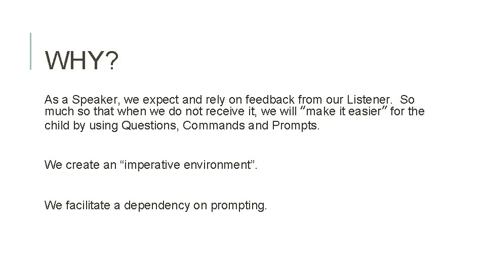 WHY? As a Speaker, we expect and rely on feedback from our Listener. So