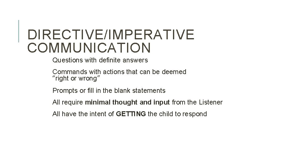 DIRECTIVE/IMPERATIVE COMMUNICATION Questions with definite answers Commands with actions that can be deemed “right