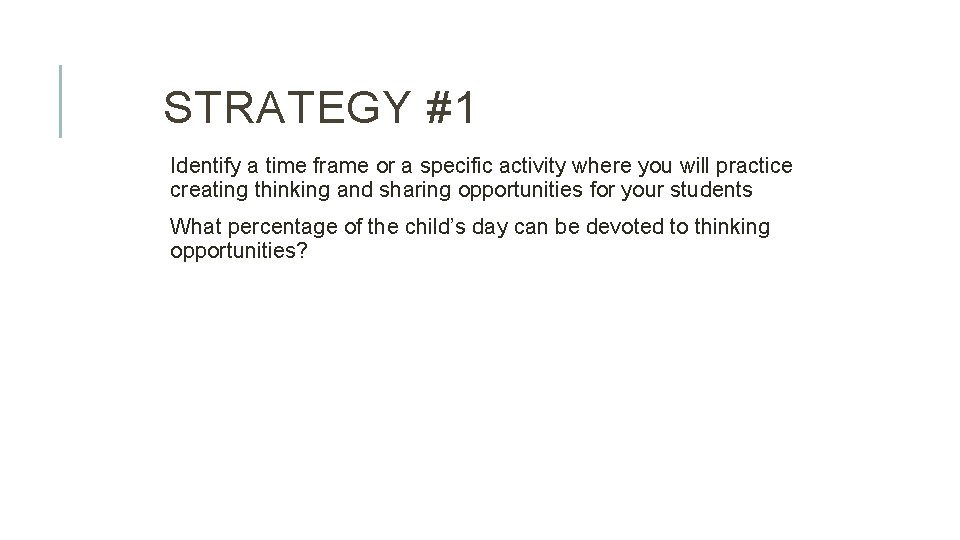 STRATEGY #1 Identify a time frame or a specific activity where you will practice