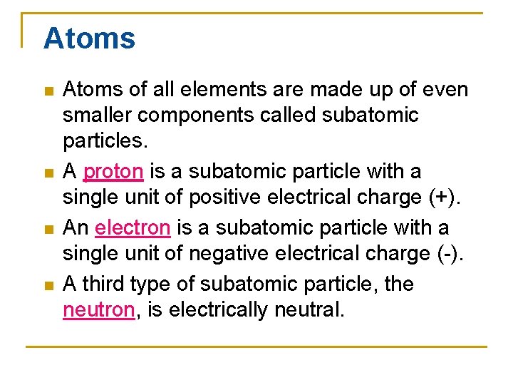 Atoms n n Atoms of all elements are made up of even smaller components