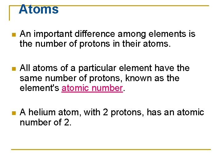 Atoms n An important difference among elements is the number of protons in their