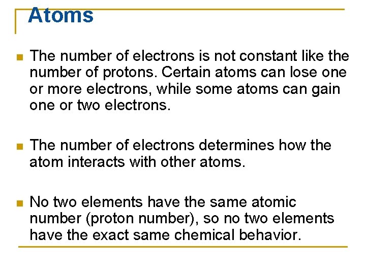 Atoms n The number of electrons is not constant like the number of protons.
