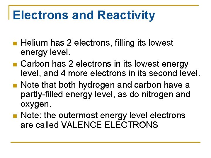 Electrons and Reactivity n n Helium has 2 electrons, filling its lowest energy level.
