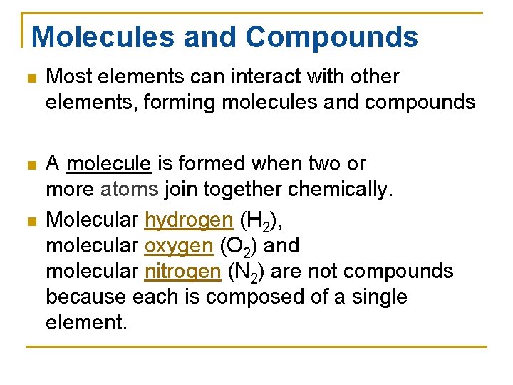 Molecules and Compounds n Most elements can interact with other elements, forming molecules and