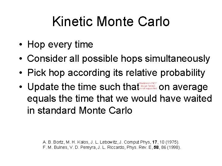 Kinetic Monte Carlo • • Hop every time Consider all possible hops simultaneously Pick