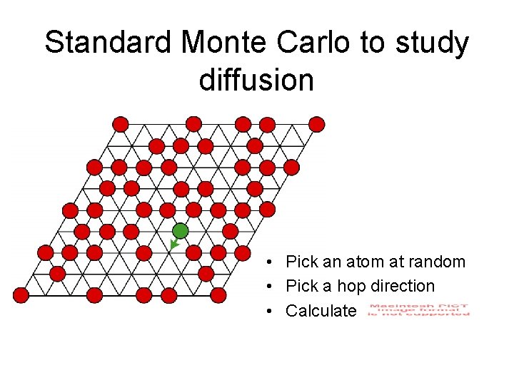 Standard Monte Carlo to study diffusion • Pick an atom at random • Pick