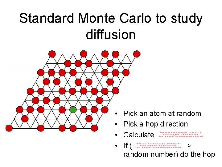Standard Monte Carlo to study diffusion • • Pick an atom at random Pick