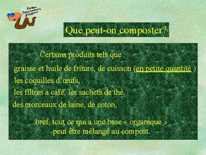 Que peut-on composter? Certains produits tels que : graisse et huile de friture, de