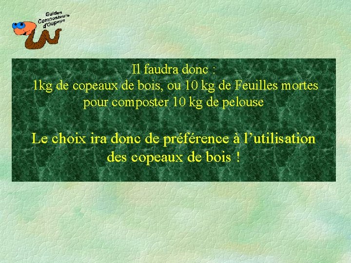 Il faudra donc : 1 kg de copeaux de bois, ou 10 kg de