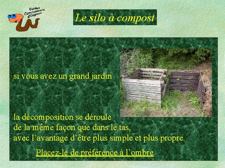 Le silo à compost ……………………………………. . si vous avez un grand jardin la décomposition