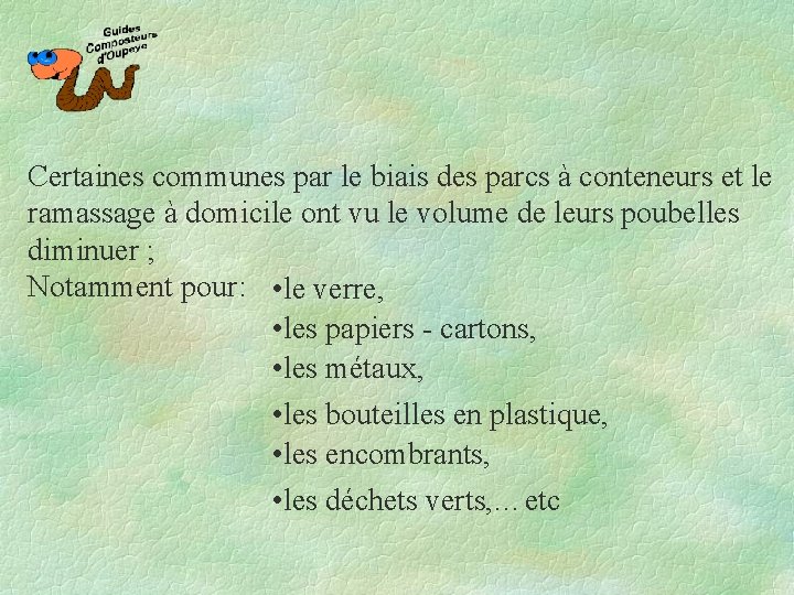 Certaines communes par le biais des parcs à conteneurs et le ramassage à domicile