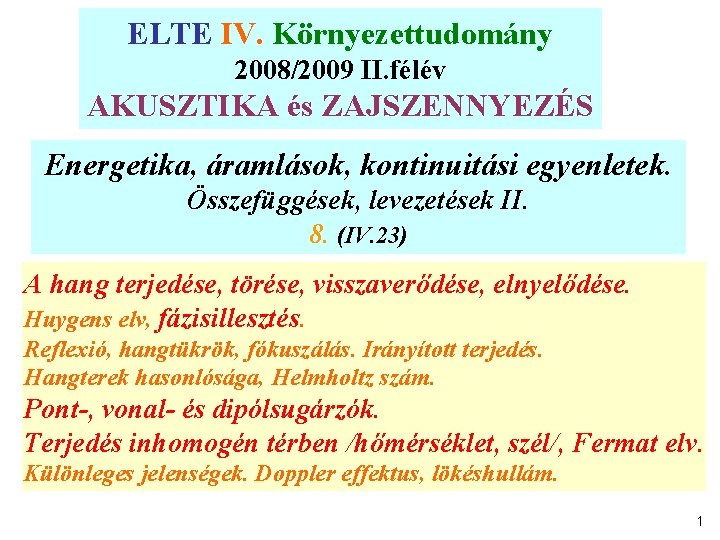 ELTE IV. Környezettudomány ELTE Környezettudomány 2007/2008 II. félév 2008/2009 II. félév AKUSZTIKA és. ZAJSZENNYEZÉS