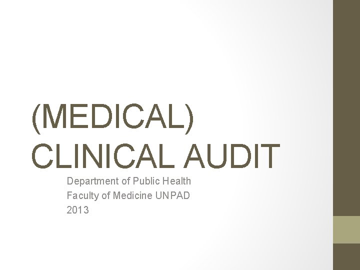 (MEDICAL) CLINICAL AUDIT Department of Public Health Faculty of Medicine UNPAD 2013 