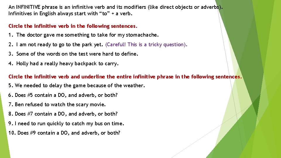 An INFINITIVE phrase is an infinitive verb and its modifiers (like direct objects or