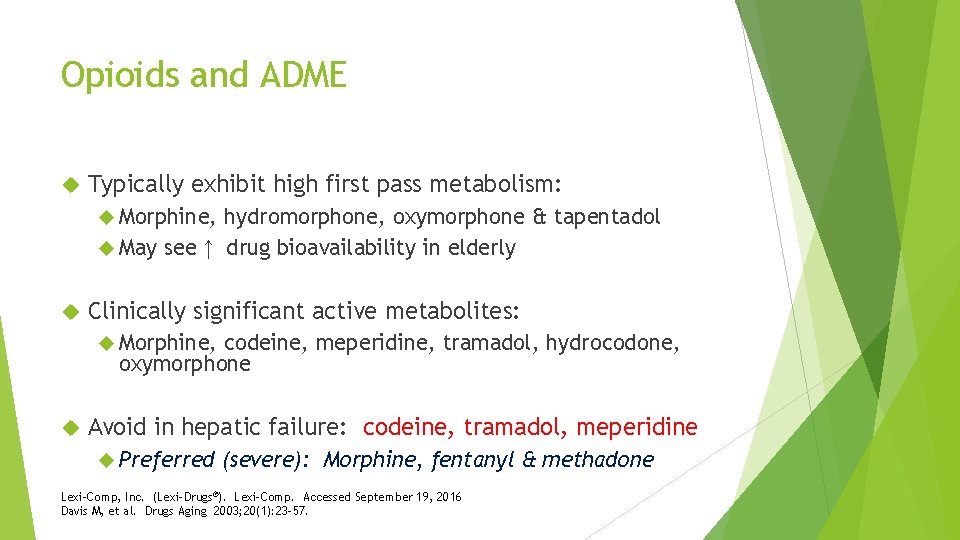 Opioids and ADME Typically exhibit high first pass metabolism: Morphine, hydromorphone, oxymorphone & tapentadol
