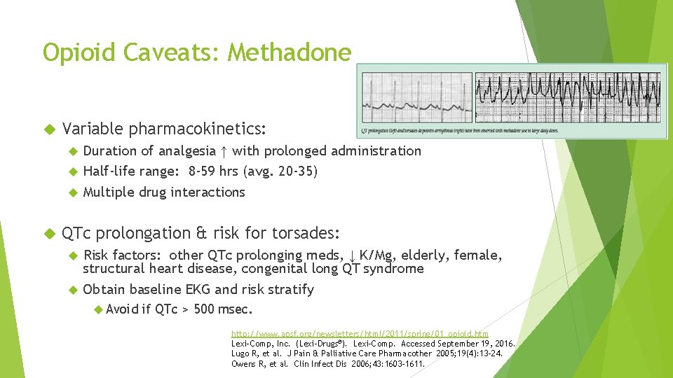 Opioid Caveats: Methadone Variable pharmacokinetics: Duration of analgesia ↑ with prolonged administration Half-life range:
