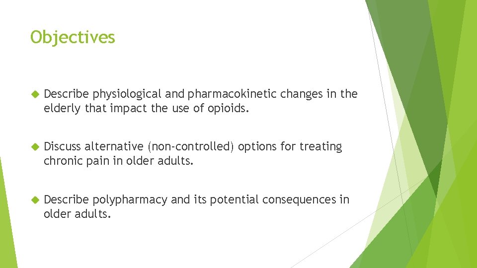 Objectives Describe physiological and pharmacokinetic changes in the elderly that impact the use of