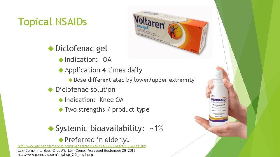 Topical NSAIDs Diclofenac gel Indication: OA Application 4 times daily Dose differentiated by lower/upper