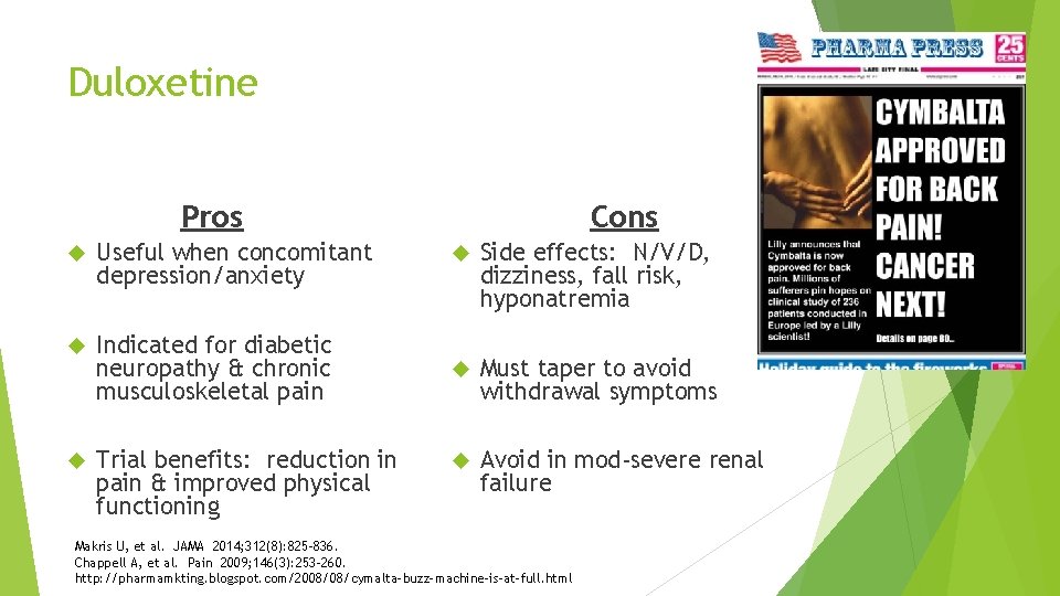 Duloxetine Pros Cons Useful when concomitant depression/anxiety Side effects: N/V/D, dizziness, fall risk, hyponatremia