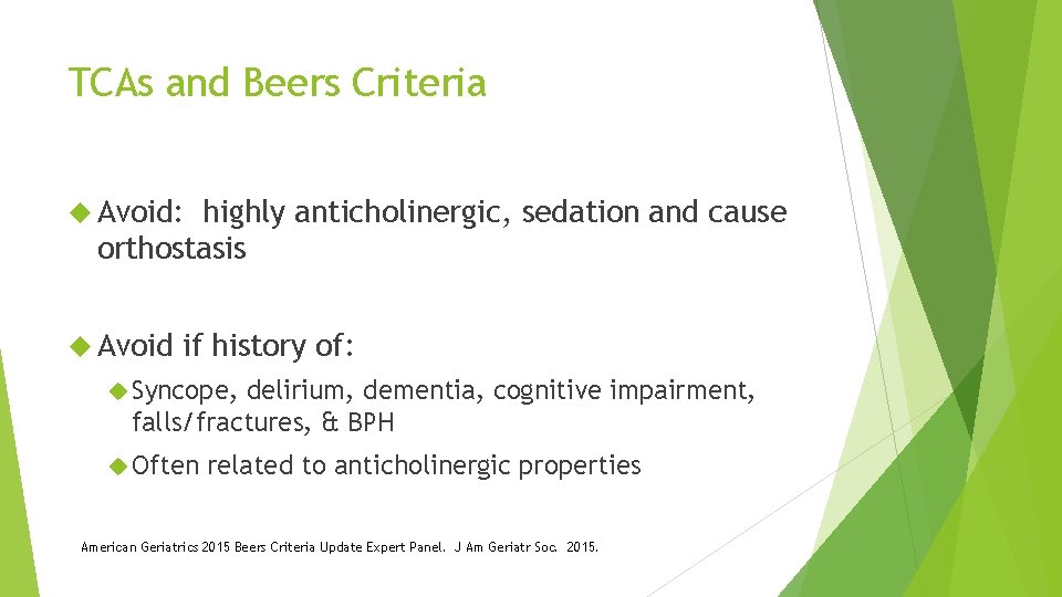 TCAs and Beers Criteria Avoid: highly anticholinergic, sedation and cause orthostasis Avoid if history