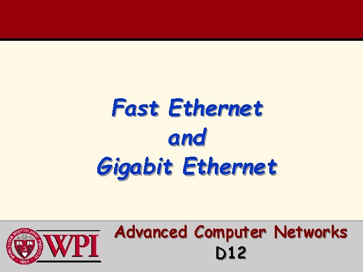 Fast Ethernet and Gigabit Ethernet Advanced Computer Networks D 12 