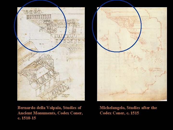 Bernardo della Volpaia, Studies of Ancient Monuments, Codex Coner, c. 1510 -15 Michelangelo, Studies Bernardo della Volpaia, Studies of Ancient Monuments, Codex Coner, c. 1510 -15 Michelangelo, Studies