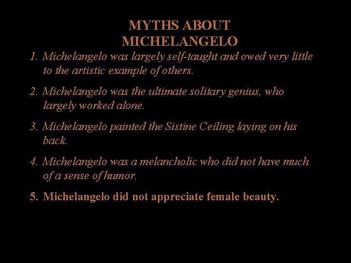 MYTHS ABOUT MICHELANGELO 1. Michelangelo was largely self-taught and owed very little to the MYTHS ABOUT MICHELANGELO 1. Michelangelo was largely self-taught and owed very little to the