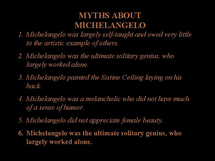 MYTHS ABOUT MICHELANGELO 1. Michelangelo was largely self-taught and owed very little to the MYTHS ABOUT MICHELANGELO 1. Michelangelo was largely self-taught and owed very little to the