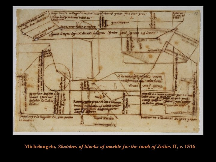 Michelangelo, Sketches of blocks of marble for the tomb of Julius II, c. 1516 Michelangelo, Sketches of blocks of marble for the tomb of Julius II, c. 1516